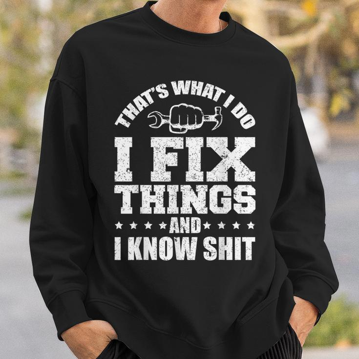 Thats What I Do I Fix Things And I Know Shit Funny Saying Sweatshirt Gifts for Him