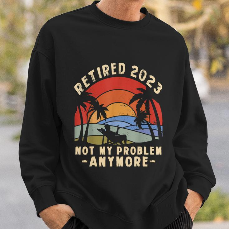 The Legend Is Retiring Retired 2023 Not My Problem Anymore Sweatshirt Gifts for Him