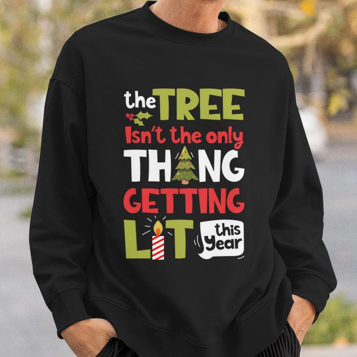The Tree Isnt The Only Thing Getting Lit This Year Xmas Sweatshirt Gifts for Him