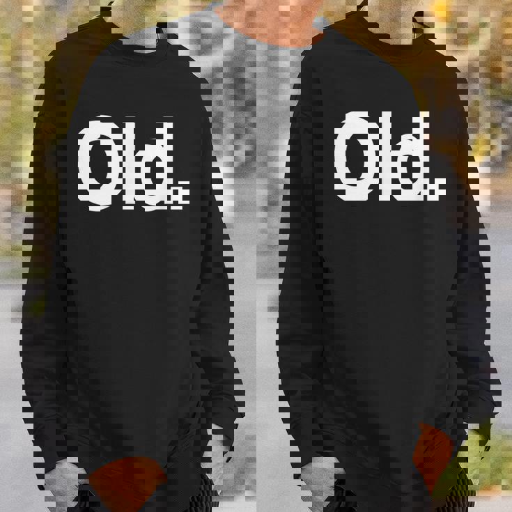The Word Old | A That Says Old Sweatshirt Gifts for Him