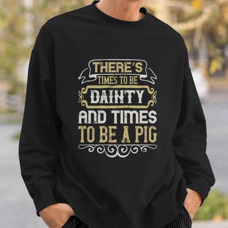 There’S Times To Be Dainty And Times To Be A Pig Men Women Sweatshirt Graphic Print Unisex Gifts for Him