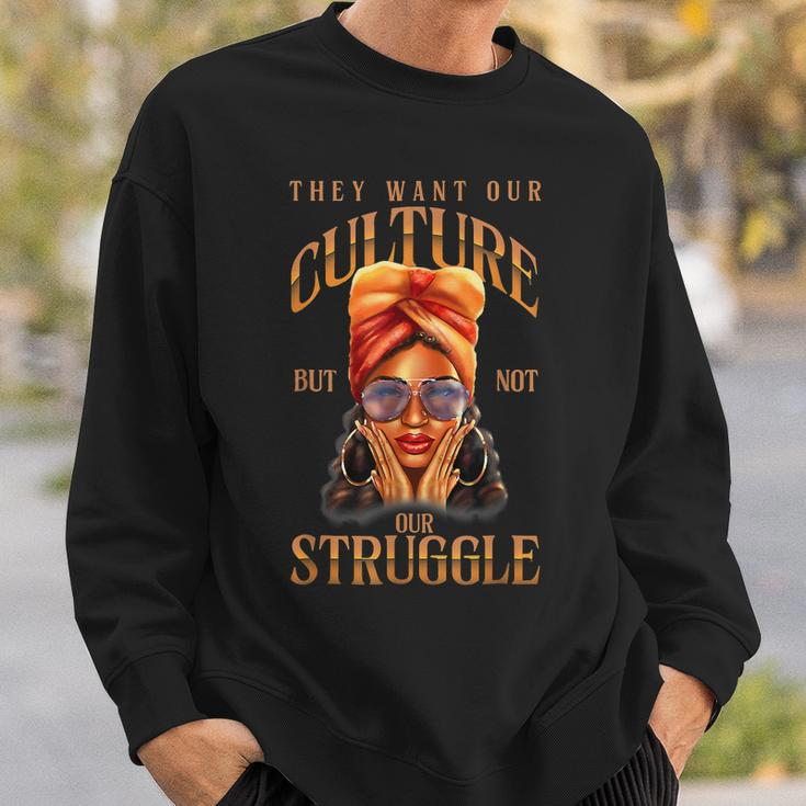 They Want Our-Culture Not Our Struggle Black History Women Sweatshirt Gifts for Him