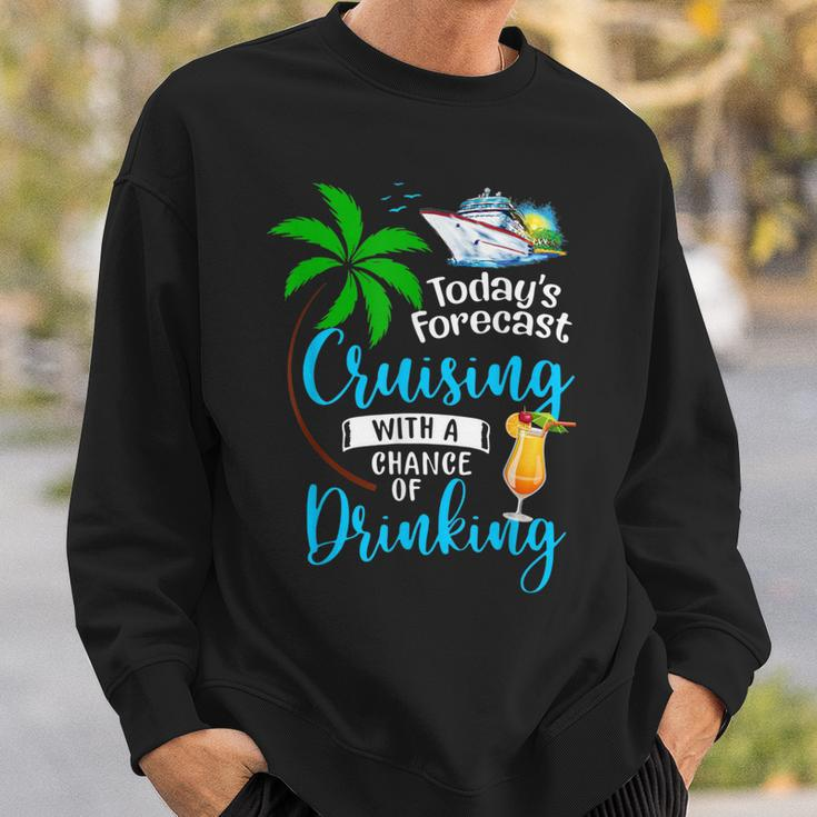 Todays Forecast Cruising With A Chance Of Drinking Cruise Sweatshirt Gifts for Him