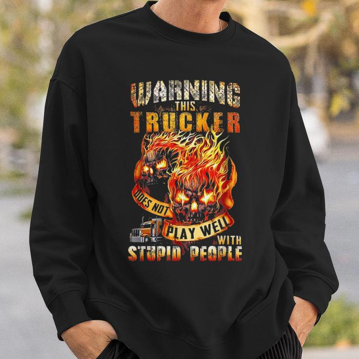 Warning This Trucker Does Not Play Well With Stupid People Sweatshirt Gifts for Him