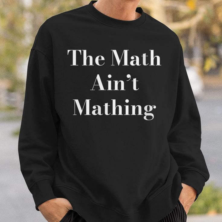 Womens Funny Sarcastic The Math Aint Mathing Sweatshirt Gifts for Him