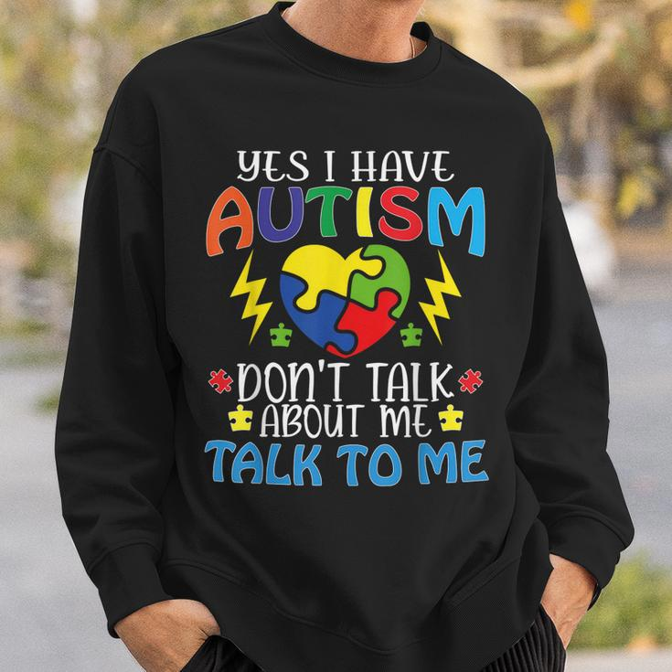 Yes I Have Autism Dont Talk About Me Talk To Me Sweatshirt Gifts for Him
