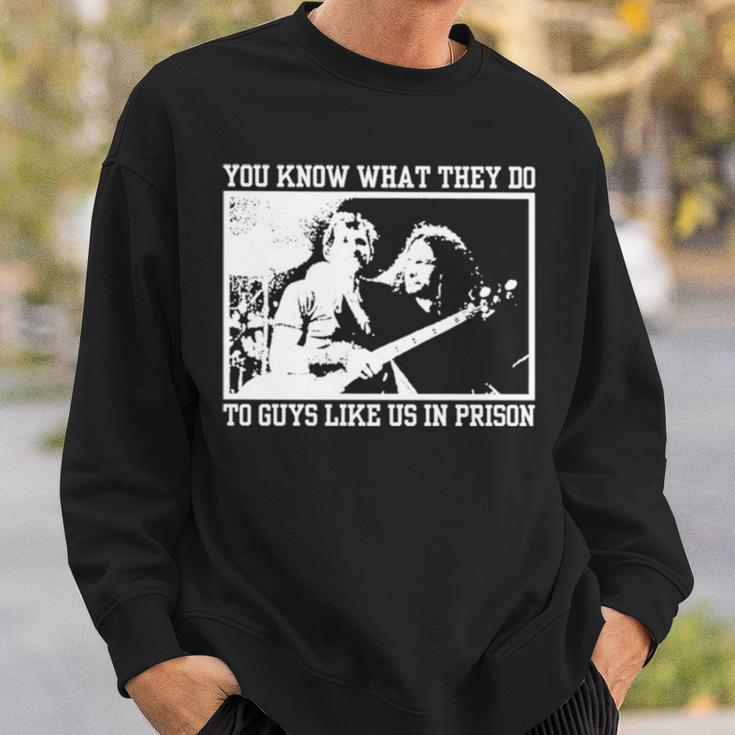 You Know What They Do To Guys Like Us In Prison Sweatshirt Gifts for Him