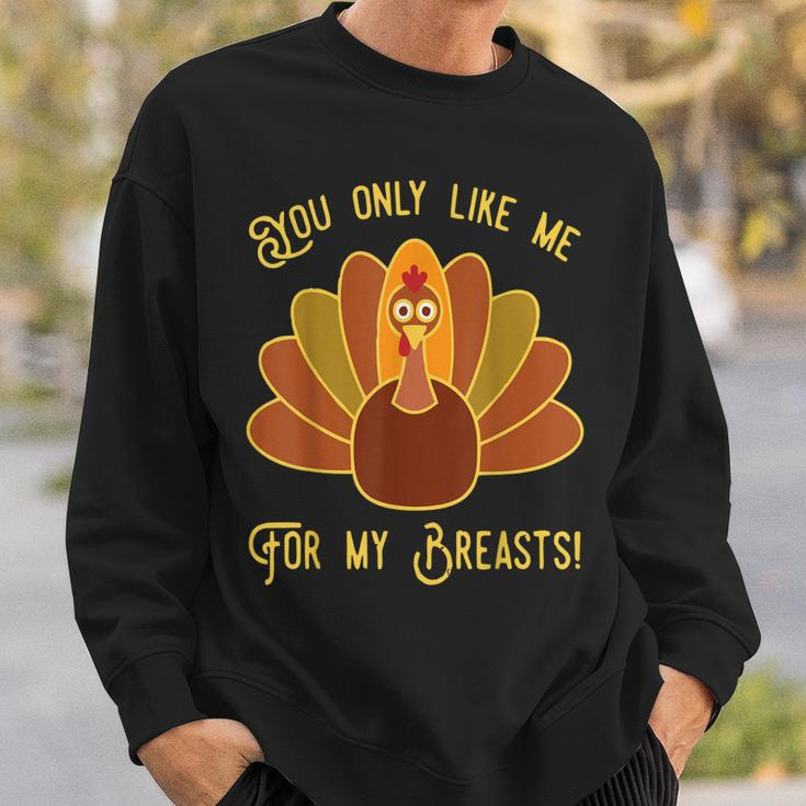 You Only Like Me For My Breasts Funny Thanksgiving Day Gift Men Women Sweatshirt Graphic Print Unisex Gifts for Him