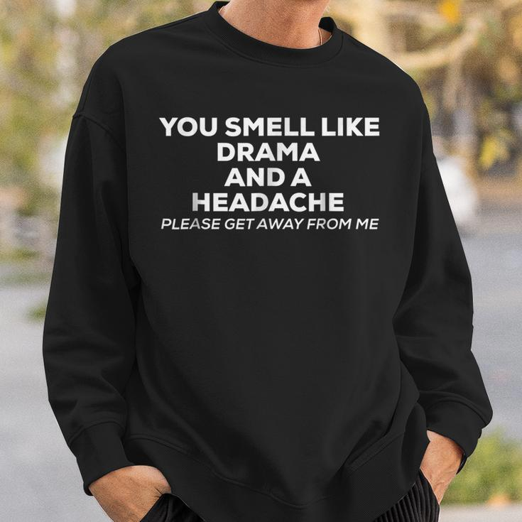 You Smell Like Drama And A HeadacheSweatshirt Gifts for Him