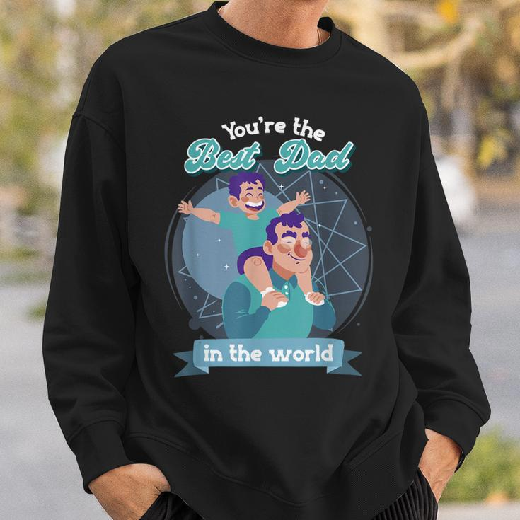 Youre The Best Dad In The World Fathers Day Sweatshirt Gifts for Him