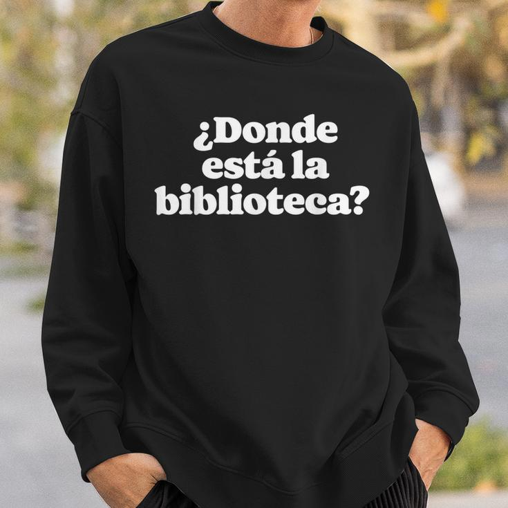¿Donde Está La Biblioteca Funny Spanish Saying Minimalist Men Women Sweatshirt Graphic Print Unisex Gifts for Him