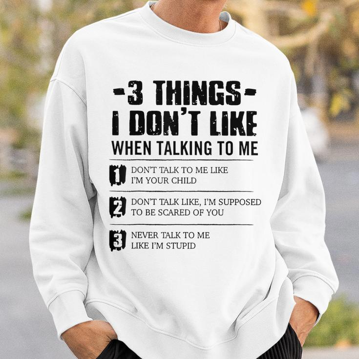 3 Things I Dont Like When Talking To Me Dont Talk To Me Sweatshirt Gifts for Him