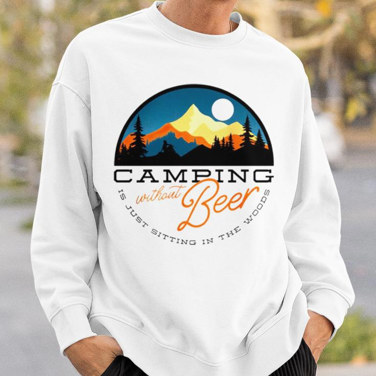 Camping Without Beer Is Just Sitting In The WoodsSweatshirt Gifts for Him