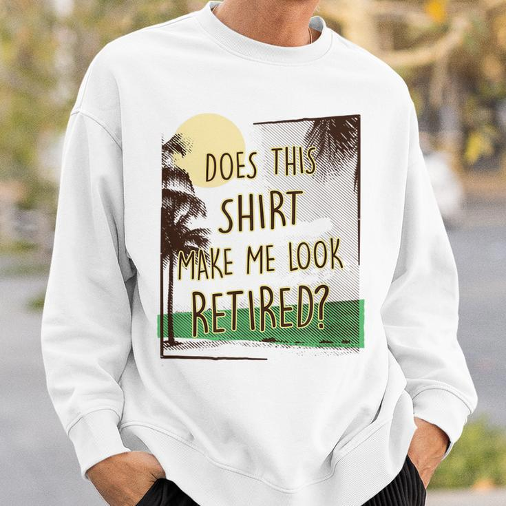 Does This Make Me Look Retired Funny Retirement Men Women Sweatshirt Graphic Print Unisex Gifts for Him