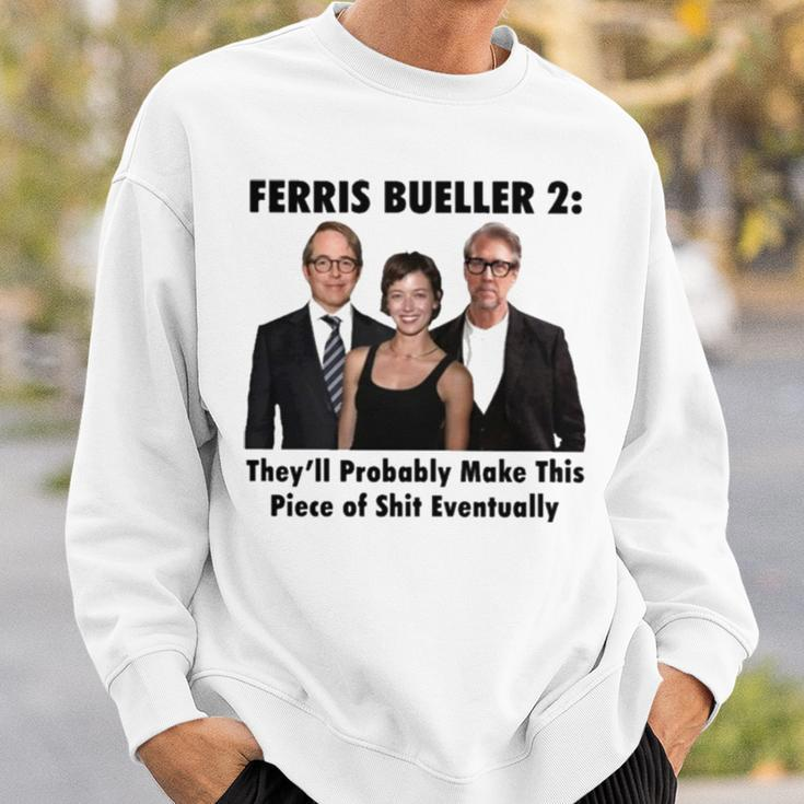 Ferris Bueller 2 They’Ll Probably Make This Piece Of Shit EventuallySweatshirt Gifts for Him