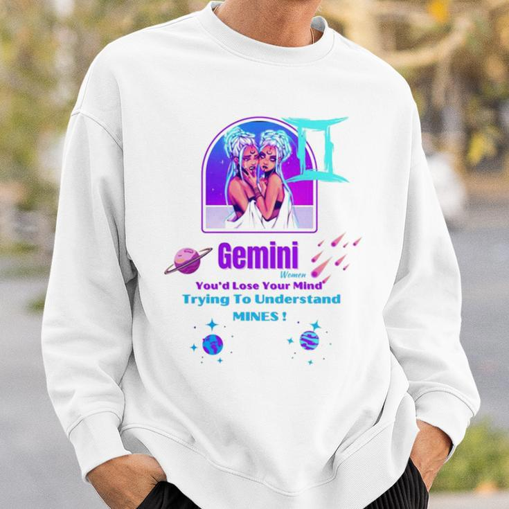 Gemini Women You’D Lose Your Mind Sweatshirt Gifts for Him