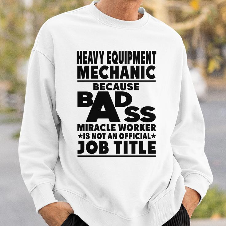 Heavy Equipment Mechanic Badass Miracle Worker Sweatshirt Gifts for Him