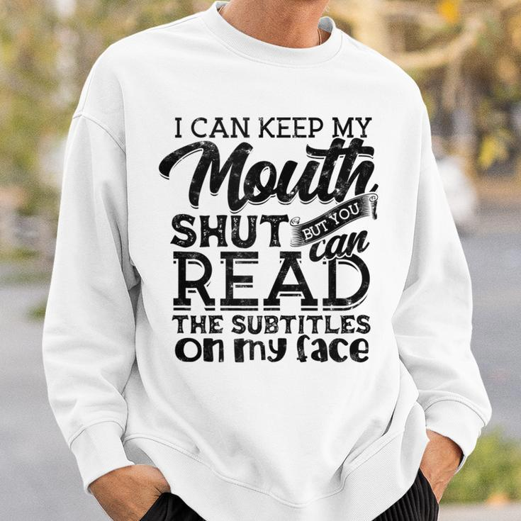 I Can Keep My Mouth Shut But You Can Read - Humorous Slogan Sweatshirt Gifts for Him