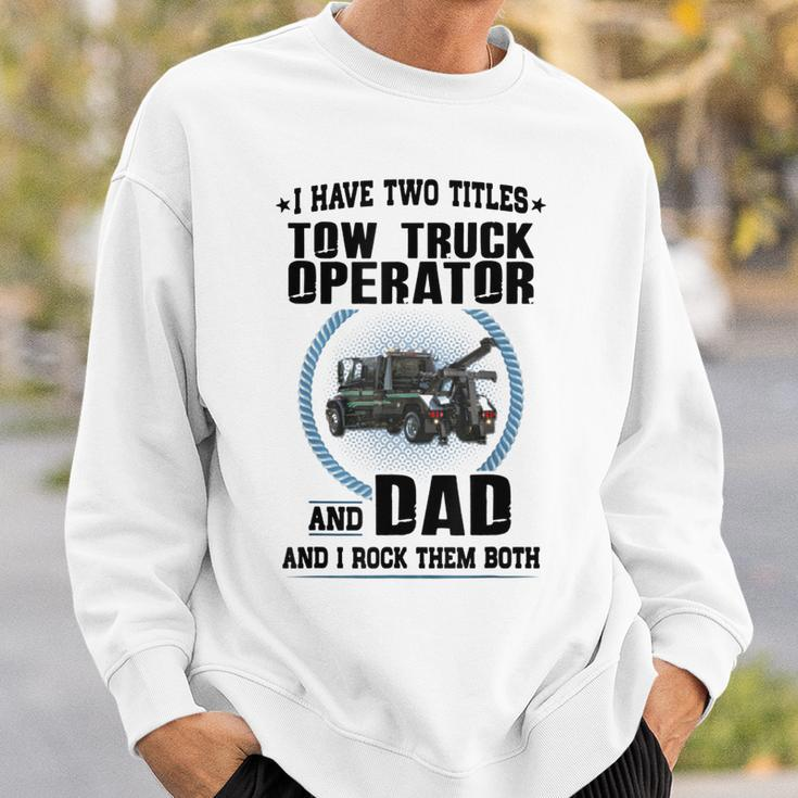 I Have Two Titles Tow Truck Operator And Dad Sweatshirt Gifts for Him