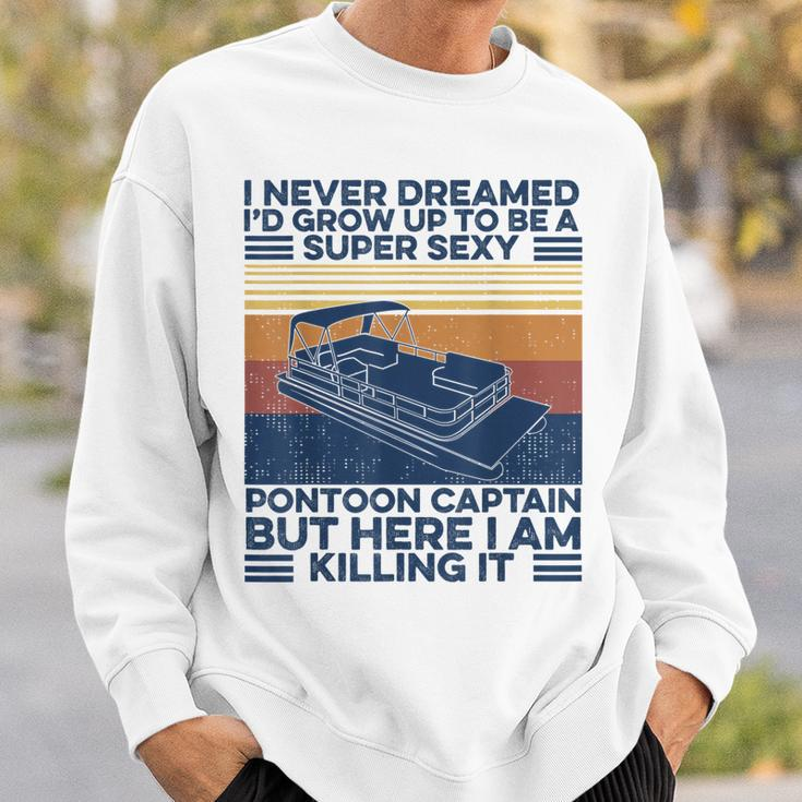 I Never Dreamed Id Grow Up To Be Super Sexy Pontoon Captain V2 Sweatshirt Gifts for Him