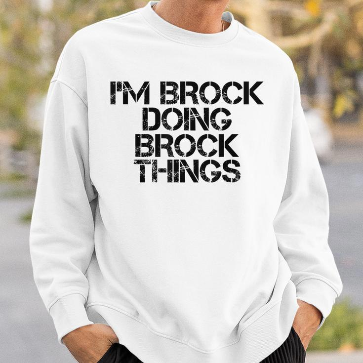 Im Brock Doing Brock Things Name Funny Birthday Gift Idea Sweatshirt Gifts for Him