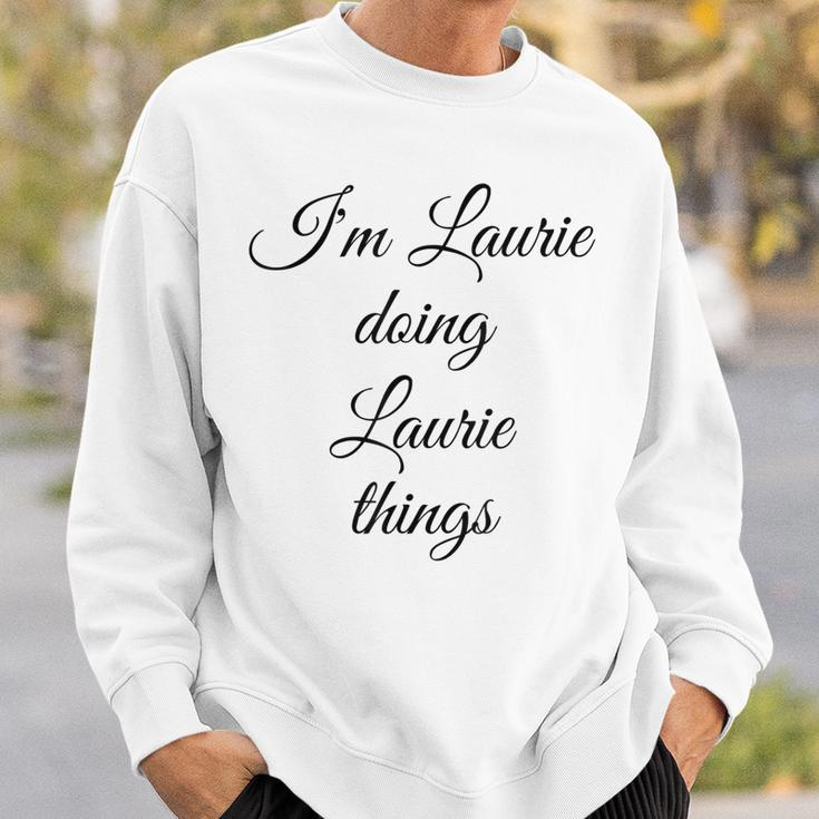 Im Laurie Doing Laurie Things Funny Birthday Name Gift Idea Sweatshirt Gifts for Him
