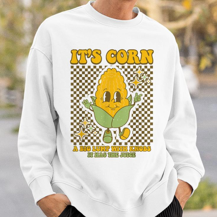 Its Corn A Big Lump With Knobs It Has The Juice Its Corn Sweatshirt Gifts for Him