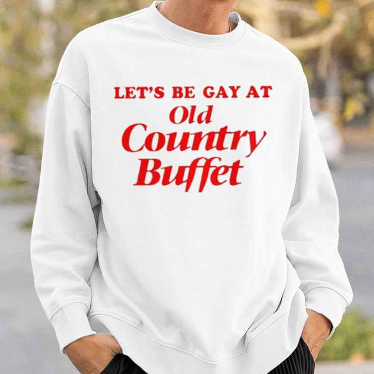 Let’S Be Gay At Old Country Buffet Sweatshirt Gifts for Him