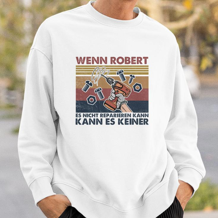 Lustiges Handwerker Sweatshirt Wenn Robert es nicht reparieren kann, kann es keiner, Ideal für Handwerker Geschenke für Ihn