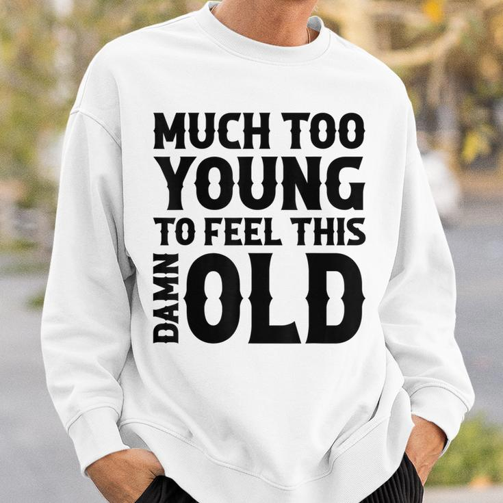 Much Too Young To Feel This Damn Old Country Music Sweatshirt Gifts for Him