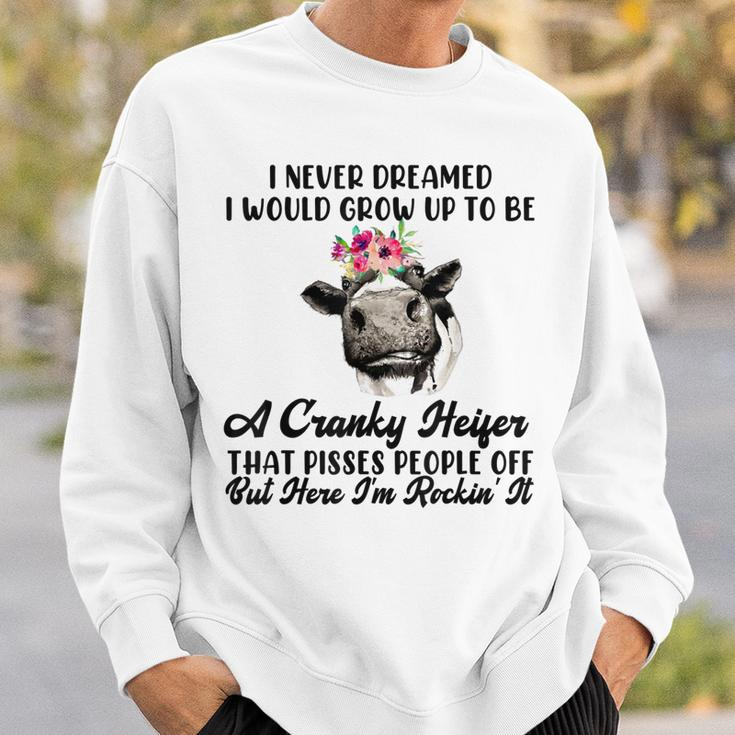Never Dreamed I Would Grow Up A Cranky Heifer V2 Sweatshirt Gifts for Him