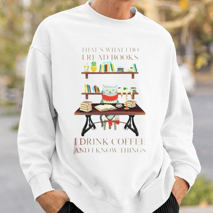 That’S What I Do I Read Books I Drink Coffee And I Know Things Sweatshirt Gifts for Him