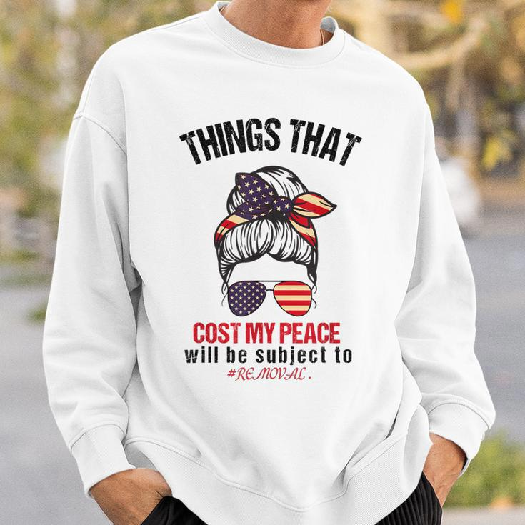Things That Cost Me My Peace Will Be Subject To Removal Sweatshirt Gifts for Him
