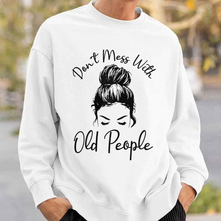 Womens Dont Mess With Old People Messy Bun Funny Old People Gags Sweatshirt Gifts for Him