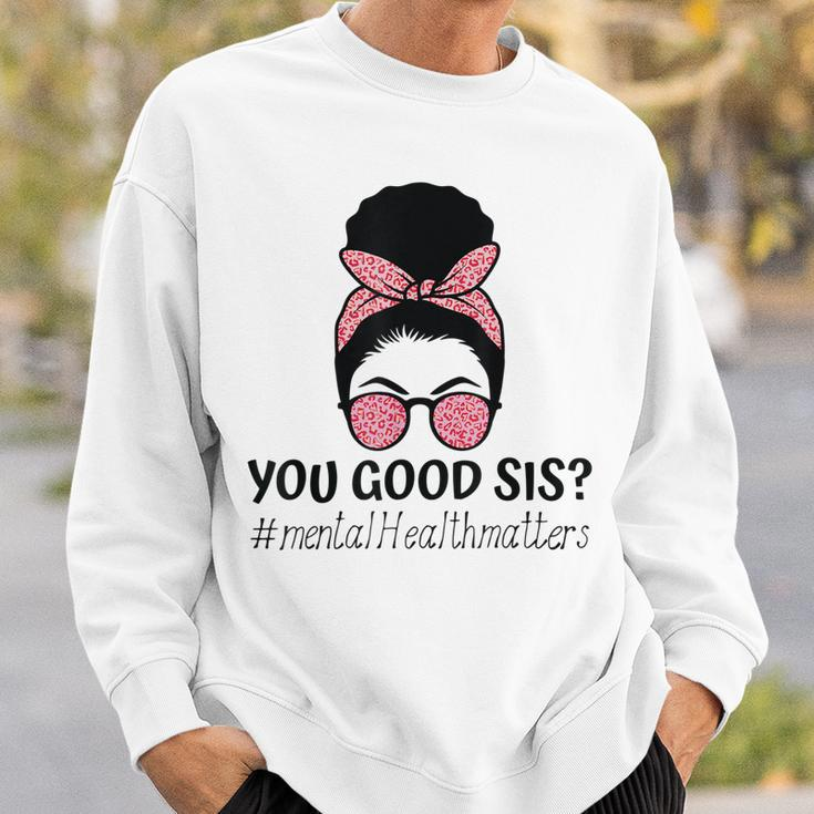 You Good Sis Mental Health Matters Trendy Motivational Quote Sweatshirt Gifts for Him