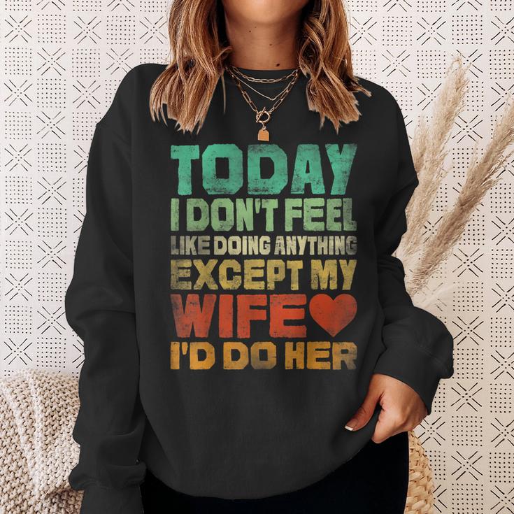 Today I Dont Feel Like Doing Anything Except My Wife Id Do Men Women ...