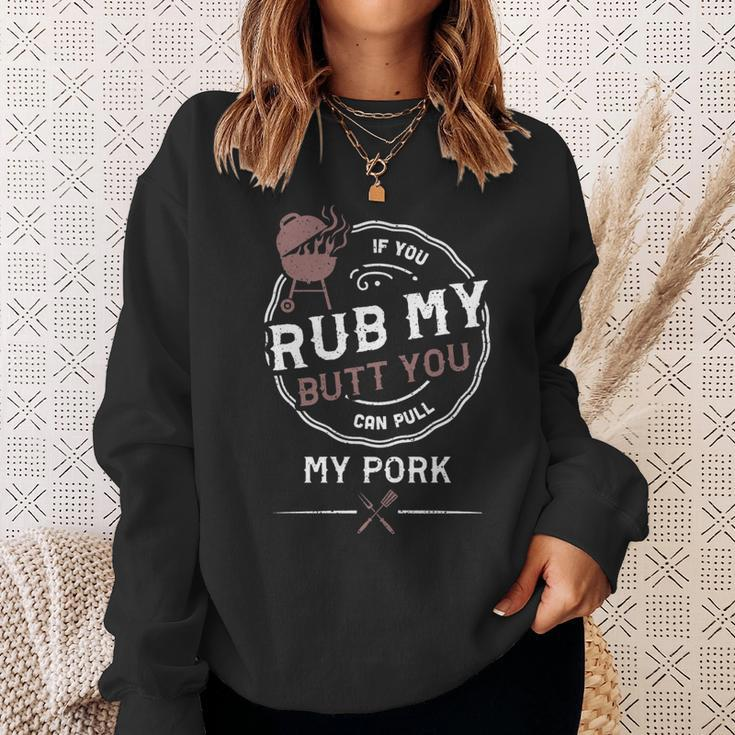 Adult Humor If You Rub My Butt You Can Pull My Pork - Bbq Sweatshirt Gifts for Her
