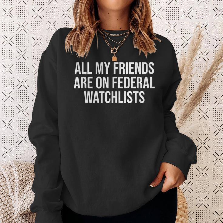 All My Friends Are On Federal Watch Lists Sweatshirt Gifts for Her