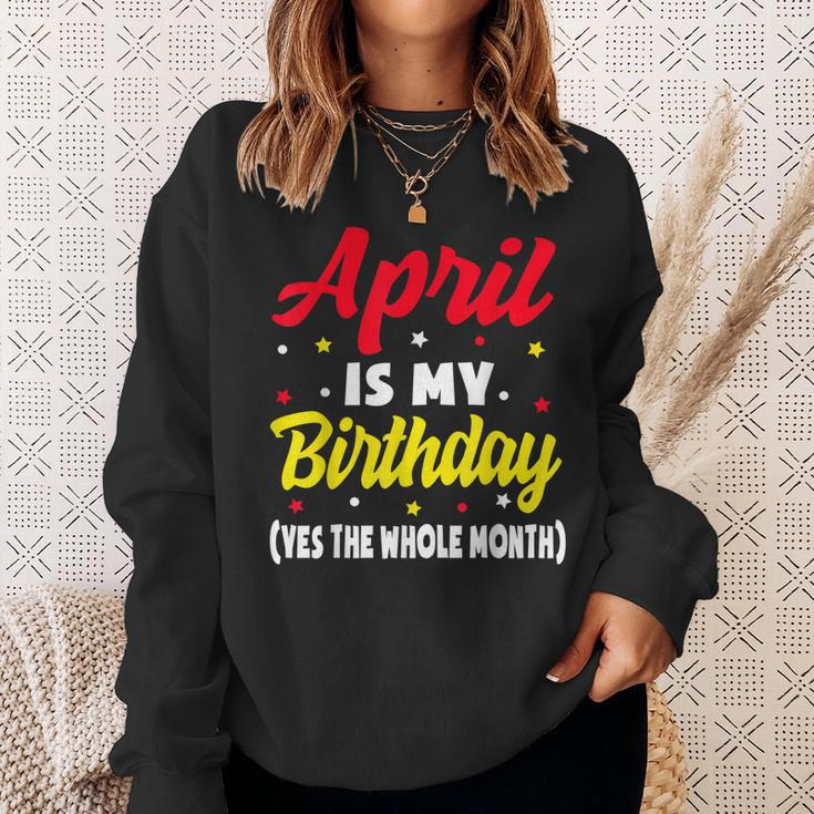 April Is My Birthday The Whole Month April Birthday Sweatshirt Gifts for Her