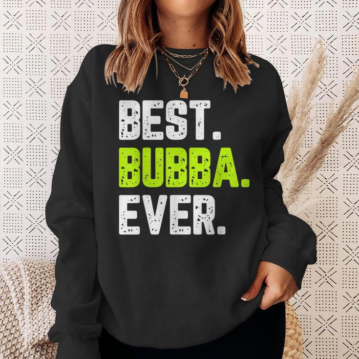 Best Bubba Ever Funny Quote Gift Cool Sweatshirt Gifts for Her