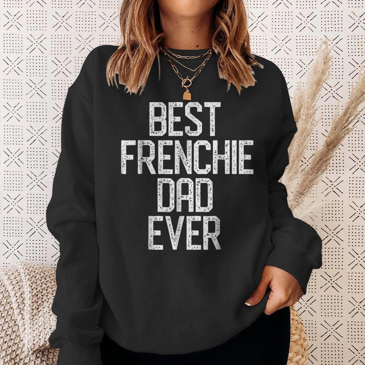 Best Frenchie Dad Ever French Bulldog Gift Gift For Mens Sweatshirt Gifts for Her