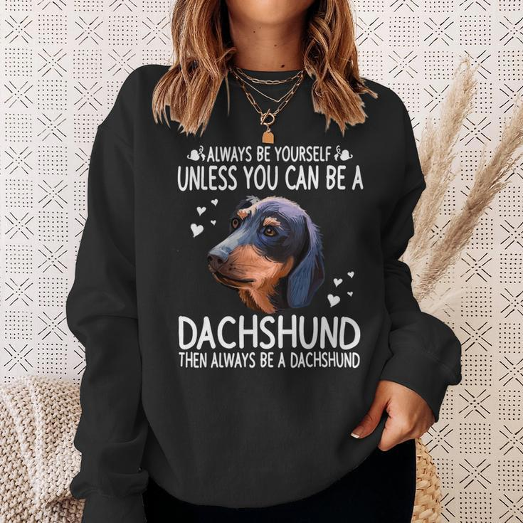 Dachshund Wiener Dog 365 Unless You Can Be A Dachshund Doxie Funny 176 Doxie Dog Sweatshirt Gifts for Her
