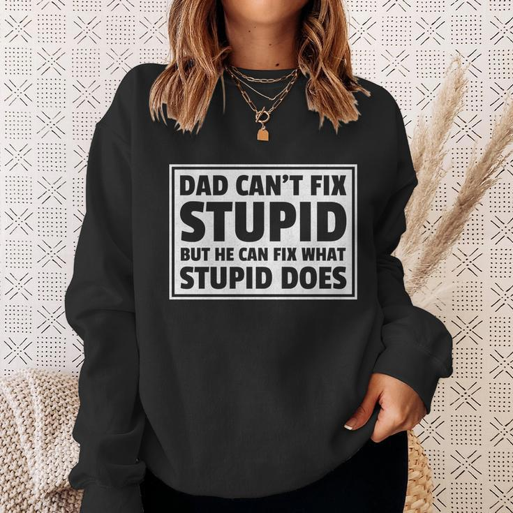 Dad Cant Fit Stupid But He Can What Stupid Does Sweatshirt Gifts for Her