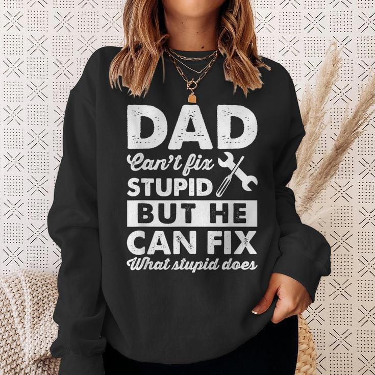 Dad Cant Fix Stupid But He Can Fix What Stupid DoesSweatshirt Gifts for Her