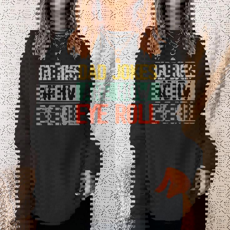 Dad Jokes Are How Eye Roll One Of Funny Dad Jokes Sweatshirt Gifts for Her