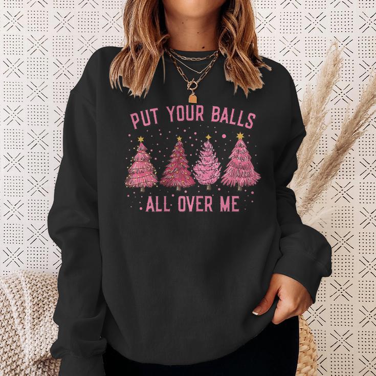 Damen Put Your Balls All Over Me Weihnachtsbäume Sweatshirt Geschenke für Sie