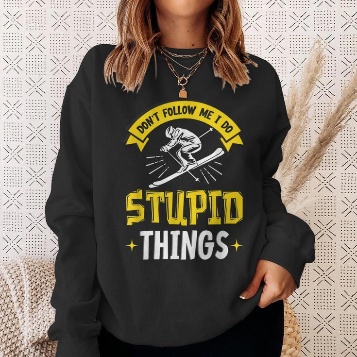 Dont Follow Me I Do Stupid Things Ski Skiing Skiers Skier Sweatshirt Gifts for Her