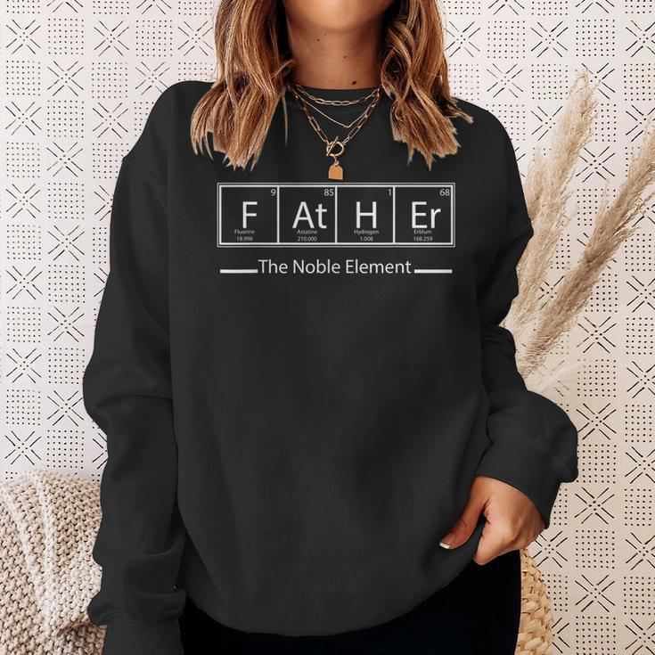 Fathers Day Gift Idea Father The Noble ElementGift For Mens Sweatshirt Gifts for Her