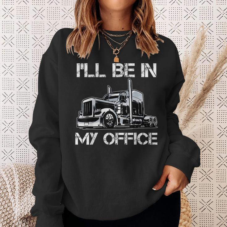 Funny Ill Be In My Office Costume Driver Trucker Dad Sweatshirt Gifts for Her