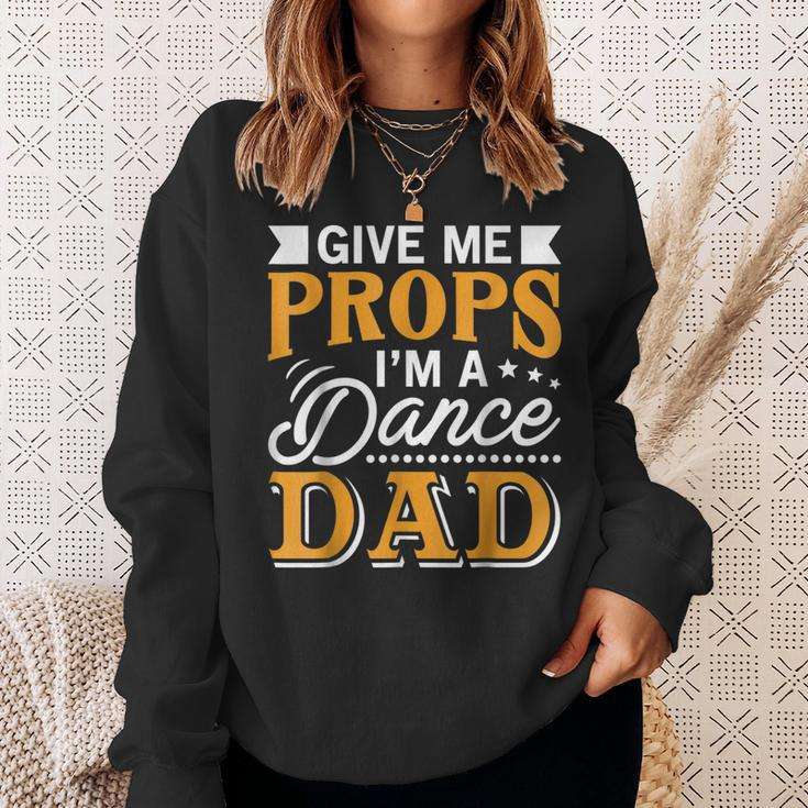 Give Me Props Im A Dance Dad Supporter Dancing Funny Gift Sweatshirt Gifts for Her